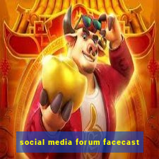 social media forum facecast